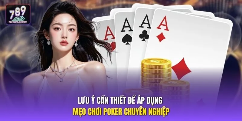 Lưu ý cần thiết để áp dụng mẹo chơi Poker chuyên nghiệp