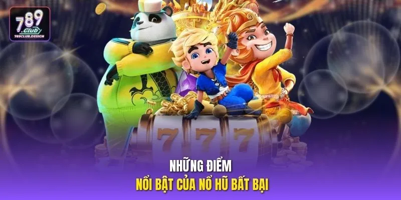 Những điểm nổi bật của nổ hũ bất bại