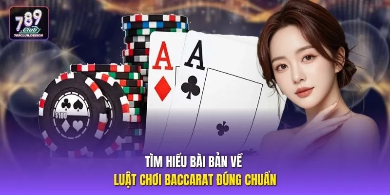 Tìm hiểu bài bản về luật chơi Baccarat đúng chuẩn