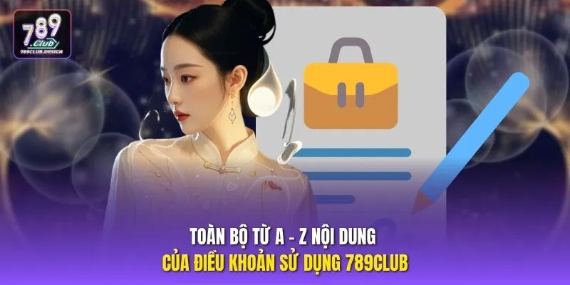 Toàn bộ từ  A - Z nội dung của điều khoản sử dụng 789CLUB 